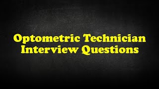 Optometric Technician Interview Questions [upl. by Rurik]