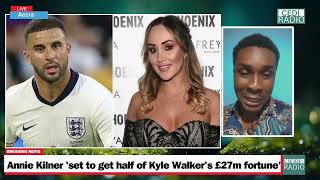 Annie Kilner set to GET half of Kyle Walkers £27m fortune [upl. by Segalman]