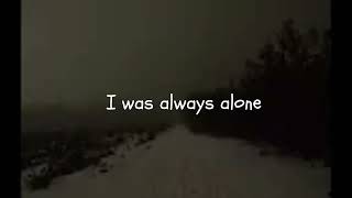 I was always alone [upl. by Romulus]