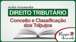 Direito Tributário  Aula 1  Conceito e Classificação dos Tributos [upl. by Ydasahc145]