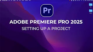 Step 1 Setting Up a Project  Adobe Premiere Pro 2025 [upl. by Magavern13]