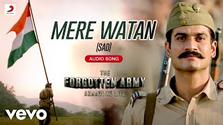 Mere Watan Sad  The Forgotten Army Arijit Singh Pritam Tushar Joshi Audio Song [upl. by Shiau]