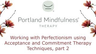 Working with Perfectionism using Acceptance and Commitment Therapy techniques part 2 [upl. by Adnuhs]