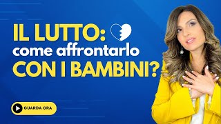 Il lutto nei bambini come affrontarlo [upl. by Eireva]