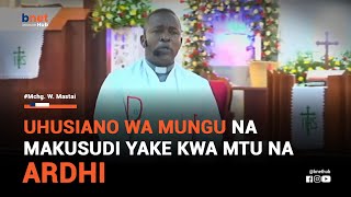 UHUSIANO WA MUNGU NA MAKUSUDI YAKE KWA MTU NA ARDHI  Mchg W Mastai  KKKT Kimara  BNet Hub [upl. by Imoyn]