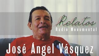 Relatos de Radio Monumental José Ángel Vásquez [upl. by Felicia23]