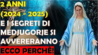 2 Anni 2024  2025 e I Segreti di Medjugorje Si Avvereranno  Ecco Perchè [upl. by Sanez]