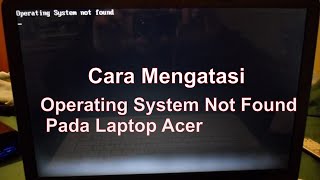 Cara mengatasi quotOPERATING SYSTEM NOT FOUNDquot Pada Laptop Acer [upl. by Jacynth]