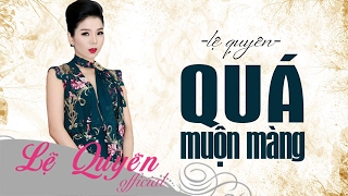 Quá Muộn Màng  Lệ Quyên [upl. by Misa]