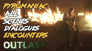 Outlast  PYROMANIAC All Encounters and Dialogues [upl. by Newbill]