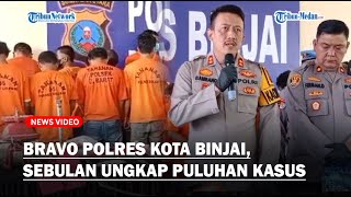 BRAVO Polres Kota Binjai Dalam Sebulan Berhasil Ungkap Puluhan Kasus [upl. by Tolkan]