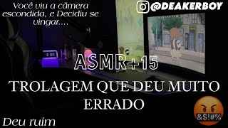 Asmr 15  Namorado tenta te trolar mas você percebe Deu ruim demais 🤬🤬 [upl. by Aronel751]