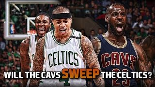 Why the Cavs WILL NOT SWEEP The Boston Celtics Made Before the Boston Massacre of 5192017 [upl. by Nelleoj797]