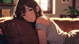 LoFi 🌇✨Would you mind if I lay down for a bit✨🌇Relax Cosy Chill Vibes [upl. by Coplin]