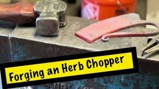 Forging an Herb Chopper [upl. by Coopersmith27]