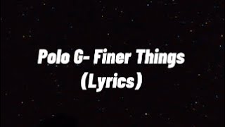 Polo G Finer Things Lyrics [upl. by Razaile]