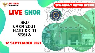 LIVE SCORE SKD CPNS 2021 HARI KE11 SESI 3 TANGGAL 12 SEPTEMBER 2021 [upl. by Eanrahc]