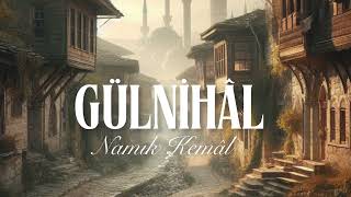 GÜLNİHÂL  NAMIK KEMÂL [upl. by Ennayllek]