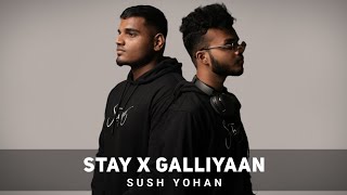 Stay X Galliyaan Sush amp Yohan Mashup Yahi Dube Din Mere  Sush Yohan LofiWorldwide [upl. by Sirapal]