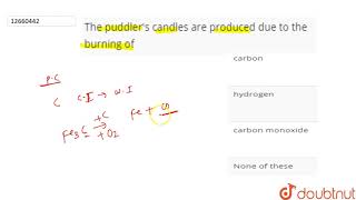 The puddler\s candles are produced due to the burning of [upl. by Eirrod279]