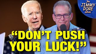 Biden Threatens To Label Jimmy Dore A Terrorist [upl. by Ttenyl]