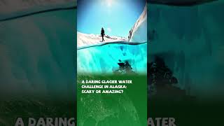 A Daring Glacier Water Challenge in Alaska Scary or Amazing [upl. by Tudor]