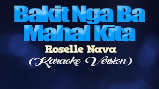 BAKIT NGA BA MAHAL KITA  Roselle Nava KARAOKE VERSION [upl. by Athalia]