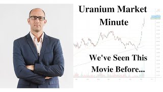 Uranium Market Minute – Episode 109 Weve Seen This Movie Before [upl. by Annavaj380]