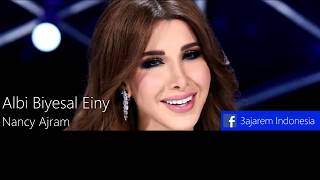 Albi Biyesal Einy  Nancy Ajram Indonesian Translation قلبي بيسأل عيني  نانسي عجرم [upl. by Eelatsyrc218]