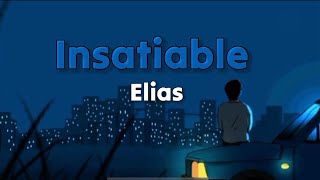 Insatiable Elias  Lyrics [upl. by Enilekcaj]