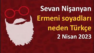 Sevan Nişanyan  Ermeni soyadları neden Türkçe [upl. by Krenek]