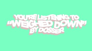 Dosser  Weighed Down HD Audio [upl. by Peih430]