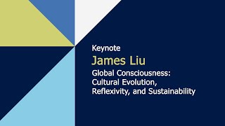 Global Consciousness Cultural Evolution Reflexivity and Sustainability by James Liu  IACCP 2024 [upl. by Elagiba926]