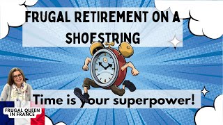 Frugal Retirement on a Shoestring  Time is Your Superpower frugal retirement time superpower [upl. by Ened]