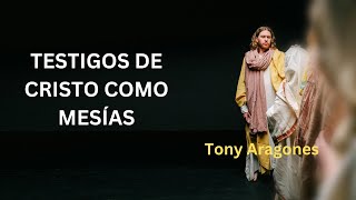 TESTIGOS DE CRISTO COMO MESÍAS  Tony Aragones [upl. by Sukram]