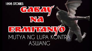 1898 STORIES GABAY NA ERMITANYO MUTYA KONTRA ASWANG TAGALOG HORROR STORIES  TRUE STORIES [upl. by Borchers]