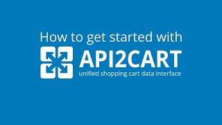 How To Start Using API2Cart [upl. by Ainnek]