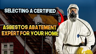 Selecting a Certified Asbestos Abatement Expert for Your Home [upl. by Larson834]