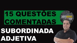 15 QUESTÕES COMENTADAS  SUBORDINADA ADJETIVA [upl. by Rox]