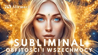 SUBLIMINAL Obfitości i Wszechmocy 💫 35 Afirmacji Podprogowych  Sukces Szczęście Moc Tworzenia [upl. by Erodasi78]