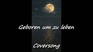 Geboren um zu leben  Coversong [upl. by Eeliah]