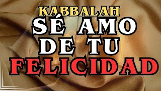 KABBALAH Ser amo de tu felicidad [upl. by Ivel371]