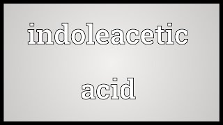 Indoleacetic acid Meaning [upl. by Josselyn882]