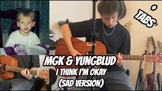 I Think Im OKAY Sad Version  MGK amp YUNGBLUD Guitar Cover  TABS In Description [upl. by Aillicirp]