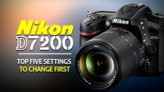 Top 5 Settings To Change On The Nikon D7200 [upl. by Bluma]