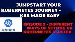 Day2  KUBERNETES MADE EASY Different Ways Of Setting Up Kubernetes Cluster  k8s kubernetes [upl. by Hadsall231]