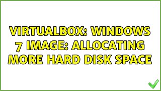 VirtualBox Windows 7 Image Allocating more Hard DIsk Space [upl. by Ittap]