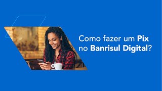 Tutorial Como fazer um Pix no Banrisul Digital [upl. by Acinaj521]