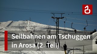 Seilbahnen rund um den Tschuggen Arosa  Teil 2 [upl. by Odnomyar]