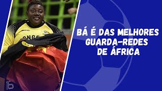 Em 2016 Teresa Almeida quotBáquot foi considerada a melhor guardaredes africana [upl. by Fanestil714]